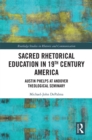 Sacred Rhetorical Education in 19th Century America : Austin Phelps at Andover Theological Seminary - eBook