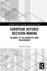 European Defence Decision-Making : Dilemmas of Collaborative Arms Procurement - eBook