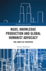 NGOs, Knowledge Production and Global Humanist Advocacy : The Limits of Expertise - eBook