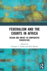 Federalism and the Courts in Africa : Design and Impact in Comparative Perspective - eBook