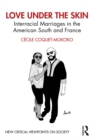 Love Under the Skin : Interracial Marriages in the American South and France - eBook