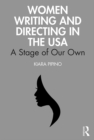 Women Writing and Directing in the USA : A Stage of Our Own - eBook