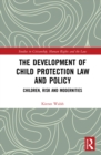 The Development of Child Protection Law and Policy : Children, Risk and Modernities - eBook