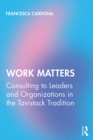 Work Matters : Consulting to leaders and organizations in the Tavistock tradition - eBook