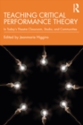 Teaching Critical Performance Theory : In Today’s Theatre Classroom, Studio, and Communities - eBook