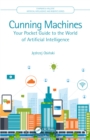 Cunning Machines : Your Pocket Guide to the World of Artificial Intelligence - eBook