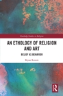 An Ethology of Religion and Art : Belief as Behavior - eBook