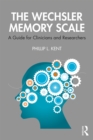 The Wechsler Memory Scale : A Guide for Clinicians and Researchers - eBook