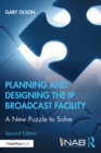 Planning and Designing the IP Broadcast Facility : A New Puzzle to Solve - eBook