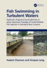 Fish Swimming in Turbulent Waters : Hydraulic Engineering Guidelines to assist Upstream Passage of Small-Bodied Fish Species in Standard Box Culverts - eBook