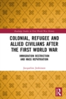 Colonial, Refugee and Allied Civilians after the First World War : Immigration Restriction and Mass Repatriation - eBook