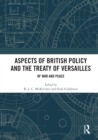 Aspects of British Policy and the Treaty of Versailles : Of War and Peace - eBook