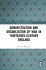 Administration and Organization of War in Thirteenth-Century England - eBook