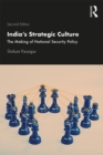 India's Strategic Culture : The Making of National Security Policy - eBook