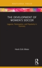 The Development of Women's Soccer : Legacies, Participation, and Popularity in Germany - eBook
