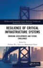 Resilience of Critical Infrastructure Systems : Emerging Developments and Future Challenges - eBook