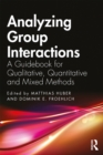 Analyzing Group Interactions : A Guidebook for Qualitative, Quantitative and Mixed Methods - eBook