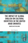 The Impact of Global English on Cultural Identities in the United Arab Emirates : Wanted not Welcome - eBook