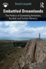 Embattled Dreamlands : The Politics of Contesting Armenian, Kurdish and Turkish Memory - eBook