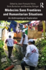 Medecins Sans Frontieres and Humanitarian Situations : An Anthropological Exploration - eBook