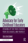 Advocacy for Early Childhood Educators : Speaking Up for Your Students, Your Colleagues, and Yourself - eBook