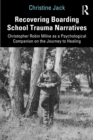 Recovering Boarding School Trauma Narratives : Christopher Robin Milne as a Psychological Companion on the Journey to Healing - eBook