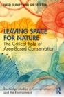 Leaving Space for Nature : The Critical Role of Area-Based Conservation - eBook