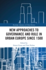 New Approaches to Governance and Rule in Urban Europe Since 1500 - eBook