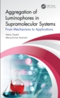 Aggregation of Luminophores in Supramolecular Systems : From Mechanisms to Applications - eBook