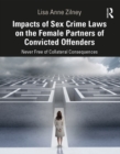 Impacts of Sex Crime Laws on the Female Partners of Convicted Offenders : Never Free of Collateral Consequences - eBook