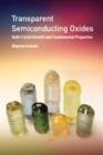 Transparent Semiconducting Oxides : Bulk Crystal Growth and Fundamental Properties - eBook