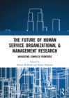 The Future of Human Service Organizational & Management Research : Navigating Complex Frontiers - eBook