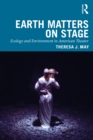 Earth Matters on Stage : Ecology and Environment in American Theater - eBook