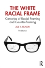 The White Racial Frame : Centuries of Racial Framing and Counter-Framing - eBook