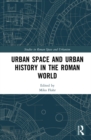 Urban Space and Urban History in the Roman World - eBook