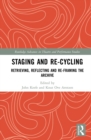 Staging and Re-cycling : Retrieving, Reflecting and Re-framing the Archive - eBook