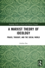 A Marxist Theory of Ideology : Praxis, Thought and the Social World - eBook