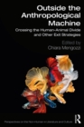 Outside the Anthropological Machine : Crossing the Human-Animal Divide and Other Exit Strategies - eBook