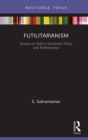 Futilitarianism : Essays on India's Economic Policy and Performance - eBook