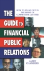The Guide to Financial Public Relations : How to Stand Out in the Midst of Competitive Clutter - eBook