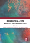 Ideologies in Action : Morphological Adaptation and Political Ideas - eBook