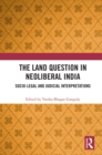 The Land Question in Neoliberal India : Socio-Legal and Judicial Interpretations - eBook