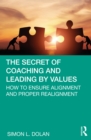 The Secret of Coaching and Leading by Values : How to Ensure Alignment and Proper Realignment - eBook