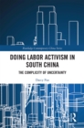 Doing Labor Activism in South China : The Complicity of Uncertainty - eBook