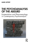 The Psychoanalysis of the Absurd : Existentialism and Phenomenology in Contemporary Psychoanalysis - eBook