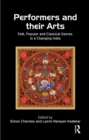 Performers and Their Arts : Folk, Popular and Classical Genres in a Changing India - eBook