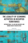 The Legality of Economic Activities in Occupied Territories : International, EU Law and Business and Human Rights Perspectives - eBook