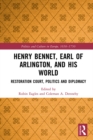 Henry Bennet, Earl of Arlington, and his World : Restoration Court, Politics and Diplomacy - eBook