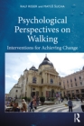 Psychological Perspectives on Walking : Interventions for Achieving Change - eBook