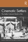 Cinematic Settlers : The Settler Colonial World in Film - eBook